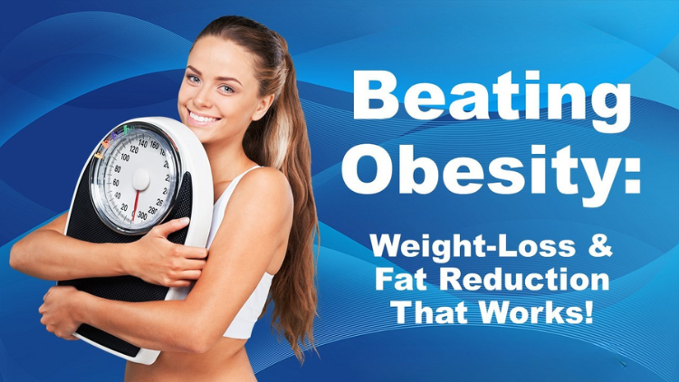 Beating Obesity: Weight Loss & Fat Reduction That Works!